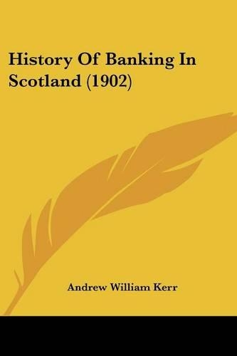 History Of Banking In Scotland (1902)