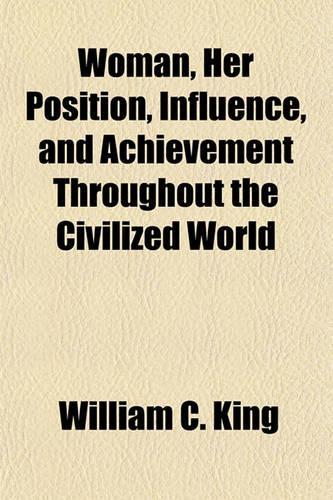 Woman, Her Position, Influence, and Achievement Throughout the Civilized World
