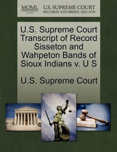 U.S. Supreme Court Transcript of Record Sisseton and Wahpeton Bands of Sioux Indians V. U S: (English)