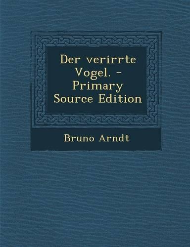 Der Verirrte Vogel. - Primary Source Edition: (German)