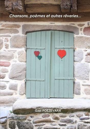 Chansons, Poemes Et Autres Reveries