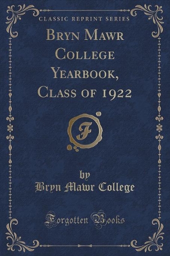 Bryn Mawr College Yearbook, Class of 1922 (Classic Reprint)