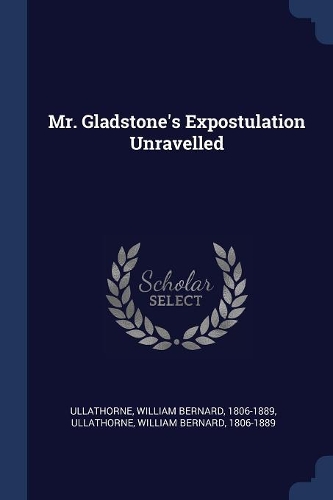 Mr. Gladstone's Expostulation Unravelled