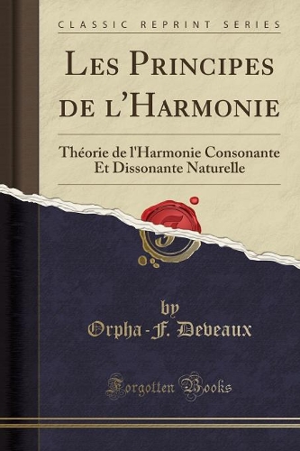 Les Principes de l'Harmonie: Théorie de l'Harmonie Consonante Et Dissonante Naturelle (Classic Reprint)