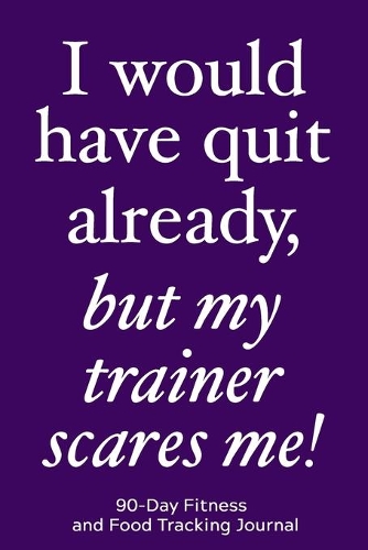 I Would Have Quit Already, But My Trainer Scares Me!