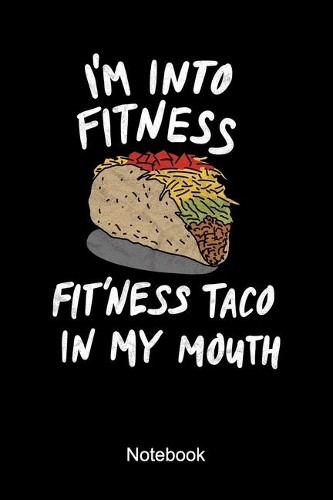 I'm Into Fitness Fit'ness Taco In My Mouth