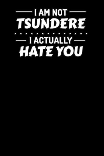 I am Not Tsundere I actually hate you: Notebook A5 for Tsundere and Otaku Lifestyle Lover I A5 (6x9 inch.) I Gift I 120 pages I Dotted I Dot Grid