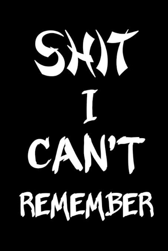 Shit I Can't Remember