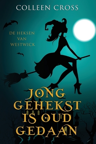 Jong Gehekst is oud Gedaan: een paranormale detectiveroman(1 de Heksen Van Westwick)