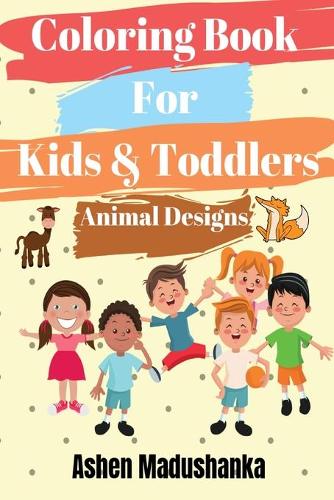 Coloring Book For Kids & Toddlers: Animal Designs : Ages 2-4, 4-8, 8-12 ( Volume 1 )(1 Coloring Books for Kids & Toddlers)