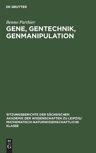 Gene, Gentechnik, Genmanipulation: (117 Sitzungsberichte der Sächsischen Akademie der Wissenschaften Zu Leipzig/ Mathematisch-Naturwissensch)