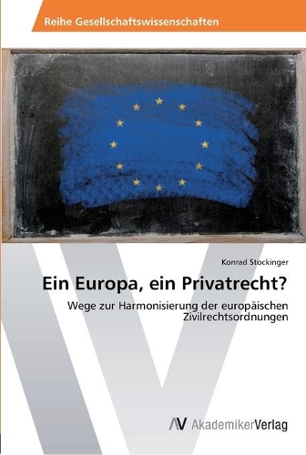 Ein Europa, ein Privatrecht?