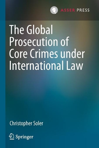 The Global Prosecution of Core Crimes under International Law