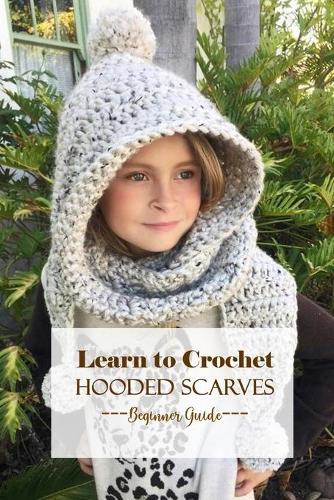Learn to Crochet Hooded Scarves