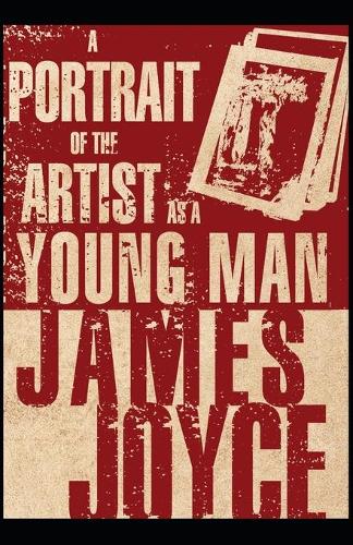 A Portrait of the Artist as a Young Man by James Joyce Annotated: Fiction Biographical Literature