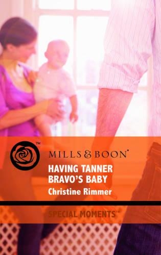 Having Tanner Bravo's Baby: (Mills & Boon Special Moments)