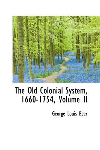 The Old Colonial System, 1660-1754, Volume II