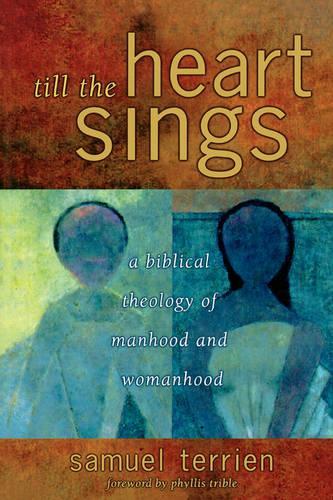 Till the Heart Sings: A Biblical Theology of Manhood and Womanhood(The Biblical Resource Series)