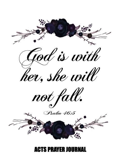 Psalm 46: 5 God Is With Her: 8.5x11 ACTS Prayer Journal, 120 A.C.TS. Pages For Prayer Warrior, Guided Christian Notebooks For Praying(4 God Is with Her Gift Journals)
