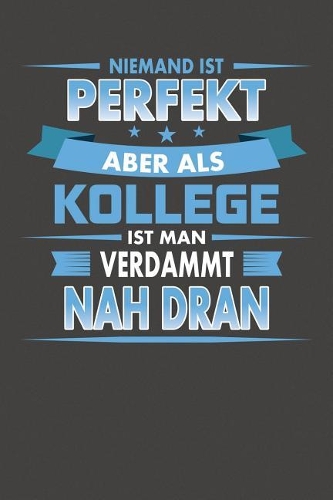 Niemand Ist Perfekt Aber Als Kollege Ist Man Verdammt Nah Dran