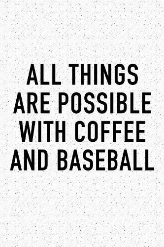 All Things Are Possible with Coffee and Baseball