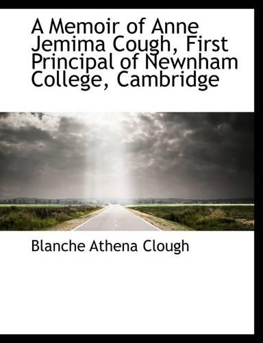 A Memoir of Anne Jemima Cough, First Principal of Newnham College, Cambridge: (English)