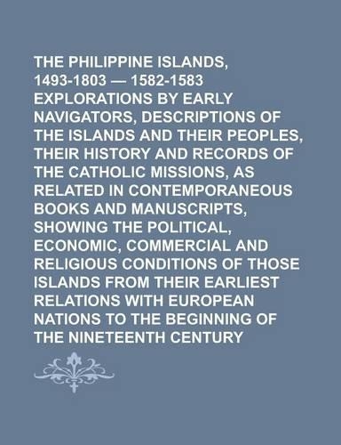 The Philippine Islands, 1493-1803 - 1582-1583 Explorations by Early Navigators, Descriptions of the Islands and Their Peoples, Their History and Recor: (English)