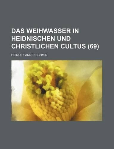 Das Weihwasser in Heidnischen Und Christlichen Cultus (69)