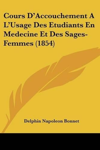 Cours D'Accouchement A L'Usage Des Etudiants En Medecine Et Des Sages-Femmes (1854)