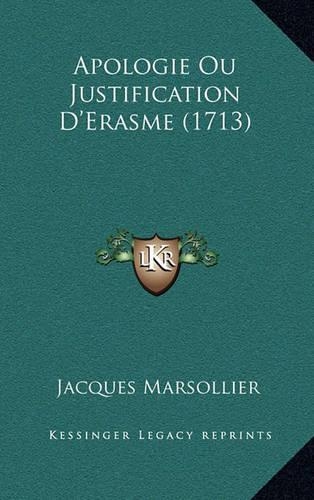 Apologie Ou Justification D'Erasme (1713): (French)