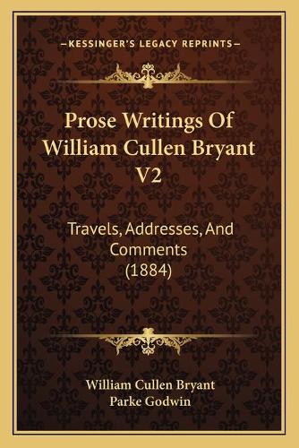 Prose Writings Of William Cullen Bryant V2