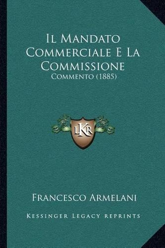 Il Mandato Commerciale E La Commissione: Commento (1885)(Italian)