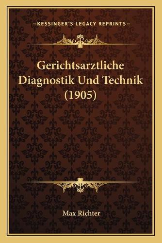Gerichtsarztliche Diagnostik Und Technik (1905)