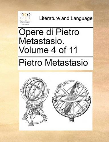 Opere Di Pietro Metastasio. Volume 4 of 11: (Italian)