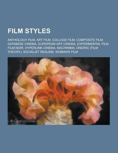 Film Styles: Anthology Film, Art Film, Collage Film, Composite Film, Database Cinema, European Art Cinema, Experimental Film, Film