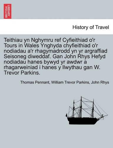 Teithiau yn Nghymru ref Cyfieithiad o'r Tours in Wales Ynghyda chyfieithiad o'r nodiadau a'r rhagymadrodd yn yr argraffiad Seisoneg diweddaf. Gan John Rhys Hefyd nodiadau hanes bywyd yr awdwr a rhagarweiniad i hanes y llwythau gan W. Trevor Parkins: (Welsh)