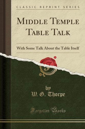 Middle Temple Table Talk: With Some Talk about the Table Itself (Classic Reprint)