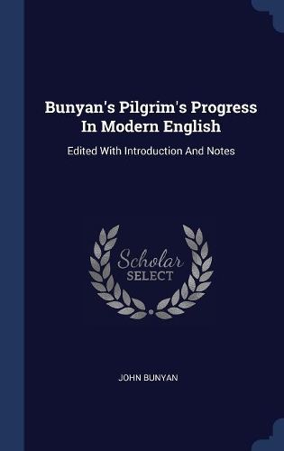 Bunyan's Pilgrim's Progress In Modern English: Edited With Introduction And Notes