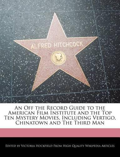 An Off the Record Guide to the American Film Institute and the Top Ten Mystery Movies, Including Vertigo, Chinatown and the Third Man