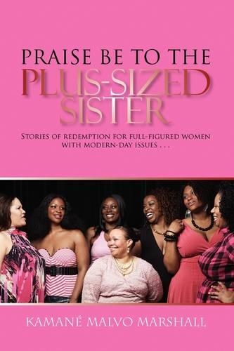 Praise Be to the Plus-Sized Sister: Stories of Redemption for Full-figured Women With Modern-day Issues(English)