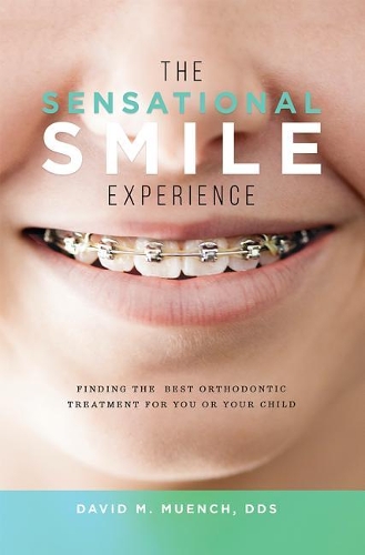 The Sensational Smile Experience: Finding the Best Orthodontic Treatment for You or Your Child