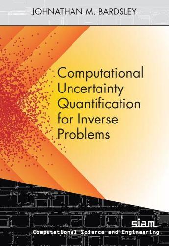 Computational Uncertainty Quantification for Inverse Problems: (Computational Science and Engineering)