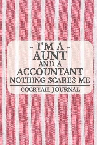 I'm a Aunt and a Accountant Nothing Scares Me Cocktail Journal