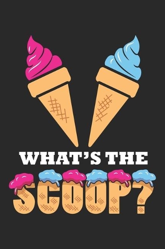 What's the scoop?: Gender Reveal Party - Ice cream Notebook 6x9 Inches 120 lined pages for notes Notebook 6x9 Inches - 120 lined pages for notes, drawings, formulas - 