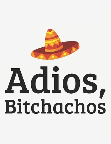 Adios, Bitchachos: Notebook with Blank Lines (8.5 X 11 - 110 Pages)