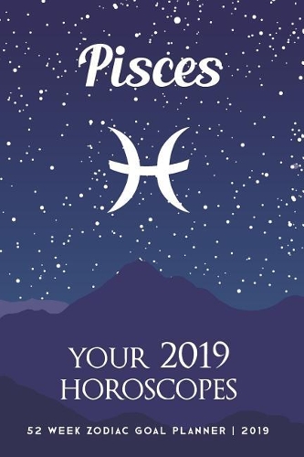 Pisces - Your 2019 Horoscopes