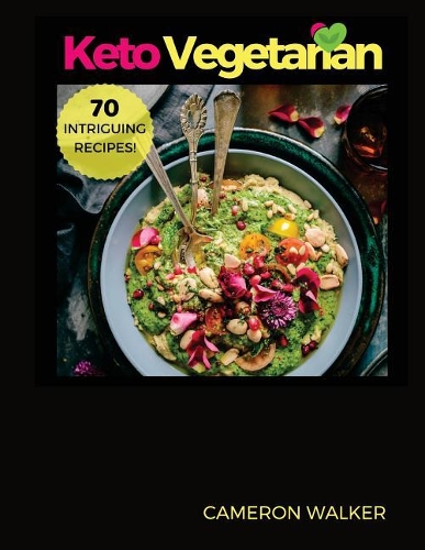 Ketogenic Vegetarian Cookbook: Ketogenic Vegetarian Secret Cookbook - 30-Day Meal Plan, Tips and Tricks for a Healthy Plant-based Weight Loss, Keto Slow Cooker Cookbook for Beginn