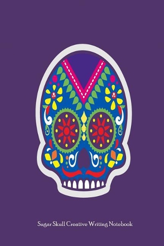 Sugar Skull Creative Writing Notebook: Sugar Skull Jotter, Planner, Note-Taker, Organizer for Kids and Adults