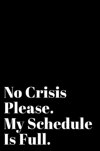 No Crisis Please My Schedule Is Full: 110-Page Blank Lined Journal Secretary Assistant Boss Gift Idea