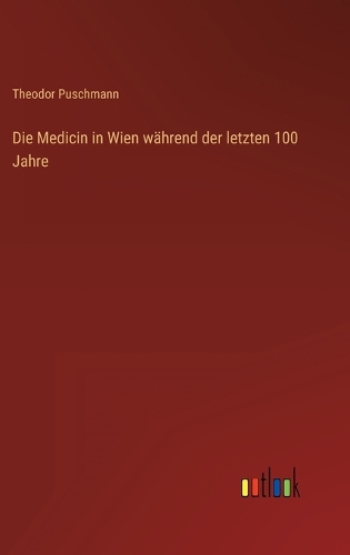 Die Medicin in Wien während der letzten 100 Jahre